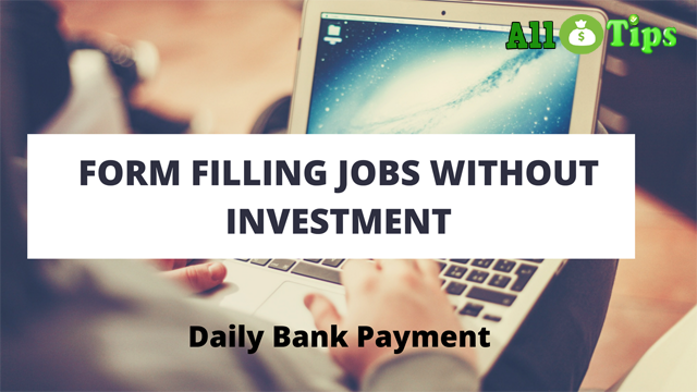 Form Filling Jobs without Investment Daily 2950/Bank